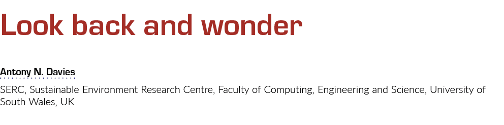 Look back and wonder Antony N  Davies SERC, Sustainable Environment Research Centre, Faculty of Computing, Engineerin   