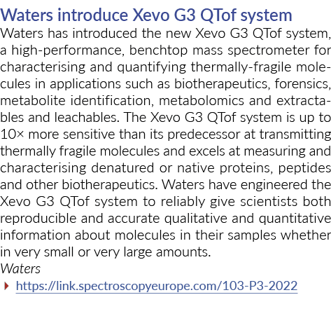 Waters introduce Xevo G3 QTof system Waters has introduced the new Xevo G3 QTof system, a high-performance, benchtop    