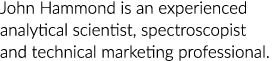 John Hammond is an experienced analytical scientist, spectroscopist and technical marketing professional.