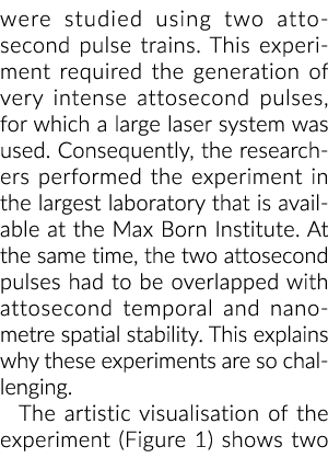 were studied using two attosecond pulse trains. This experiment required the generation of very intense attosecond pu...
