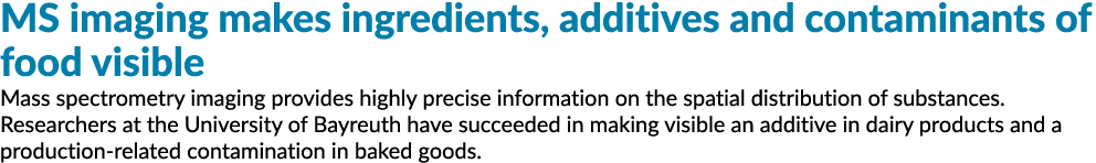 MS imaging makes ingredients, additives and contaminants of food visible Mass spectrometry imaging provides highly pr...