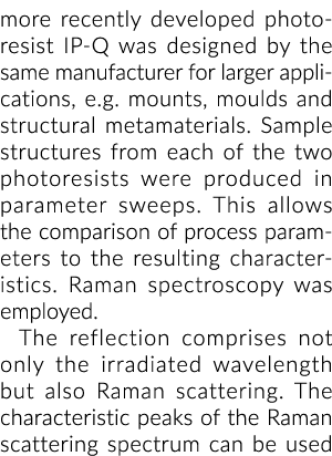 more recently developed photo­resist IP-Q was designed by the same manufacturer for larger applications, e.g. mounts,...