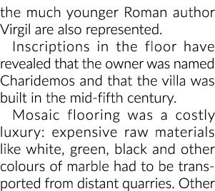 the much younger Roman author Virgil are also represented. Inscriptions in the floor have revealed that the owner was...