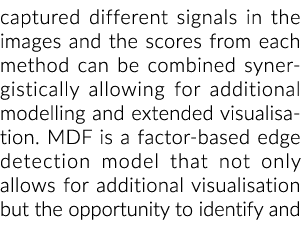 captured different signals in the images and the scores from each method can be combined synergistically allowing for...