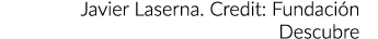 Javier Laserna. Credit: Fundaci n Descubre