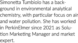 Simonetta Tumbiolo has a background in environmental analytical chemistry, with particular focus on air and water pol...