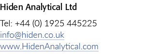 Hiden Analytical Ltd Tel: +44 (0) 1925 445225 info@hiden.co.uk www.HidenAnalytical.com 