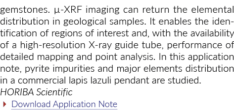 gemstones. µ XRF imaging can return the elemental distribution in geological samples. It enables the identification o...