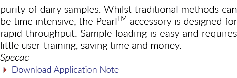 purity of dairy samples. Whilst traditional methods can be time intensive, the PearlTM accessory is designed for rapi...