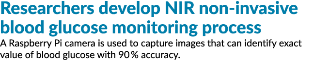 Researchers develop NIR non invasive blood glucose monitoring process A Raspberry Pi camera is used to capture images...