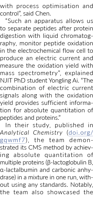 with process optimisation and control”, said Chen. “Such an apparatus allows us to separate peptides after protein di...