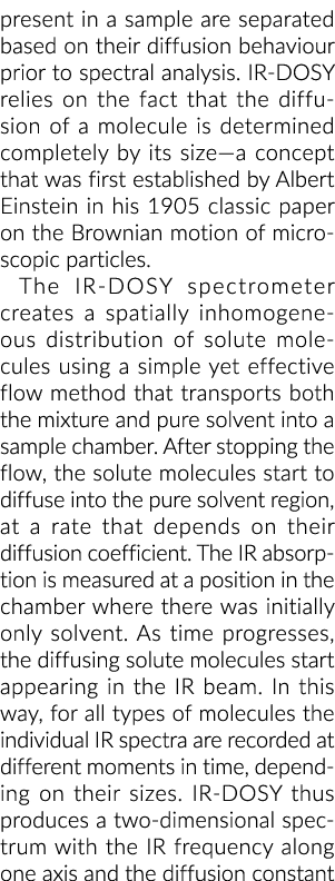 present in a sample are separated based on their diffusion behaviour prior to spectral analysis. IR DOSY relies on th...