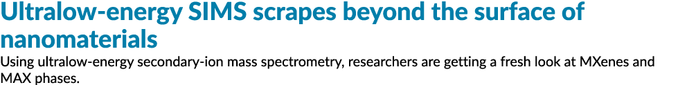 Ultralow energy SIMS scrapes beyond the surface of nanomaterials Using ultralow energy secondary ion mass spectrometr...