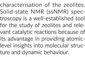 characterisation of the zeolites. Solid state NMR (ssNMR) spectroscopy is a well established tool for the study of ze...