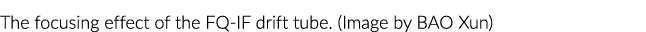 The focusing effect of the FQ IF drift tube. (Image by BAO Xun)