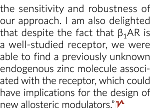 the sensitivity and robustness of our approach. I am also delighted that despite the fact that β1AR is a well studied...