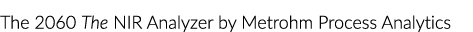 The 2060 The NIR Analyzer by Metrohm Process Analytics