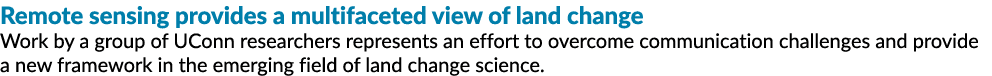 Remote sensing provides a multifaceted view of land change Work by a group of UConn researchers represents an effort ...