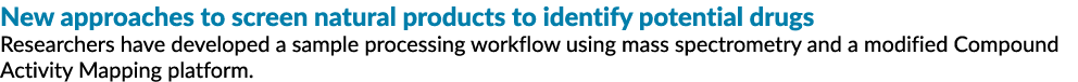 New approaches to screen natural products to identify potential drugs Researchers have developed a sample processing ...