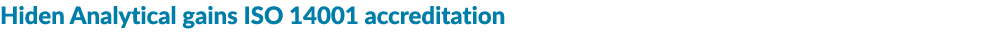 Hiden Analytical gains ISO 14001 accreditation 