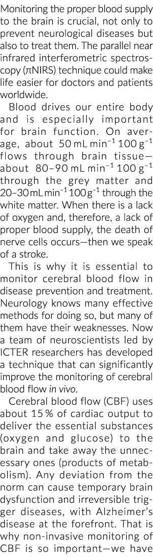 Monitoring the proper blood supply to the brain is crucial, not only to prevent neurological diseases but also to tre...