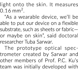 light onto the skin. It measures 0.16 mm2. “As a wearable device, we’ll be able to put our device on a flexible subst...