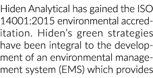 Hiden Analytical has gained the ISO 14001:2015 environmental accreditation. Hiden’s green strategies have been integr...