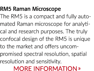 RM5 Raman Microscope The RM5 is a compact and fully automated Raman microscope for analytical and research purposes. ...