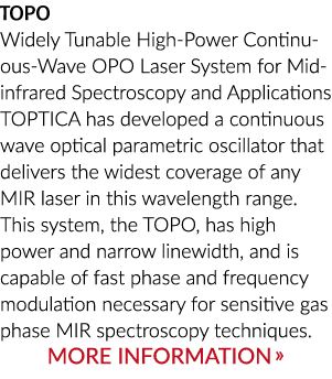 TOPO Widely Tunable High Power Continuous Wave OPO Laser System for Mid infrared Spectroscopy and Applications TOPTIC...