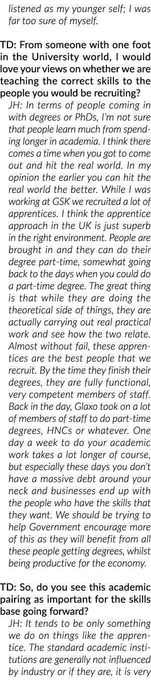 listened as my younger self; I was far too sure of myself. TD: From someone with one foot in the University world, I ...