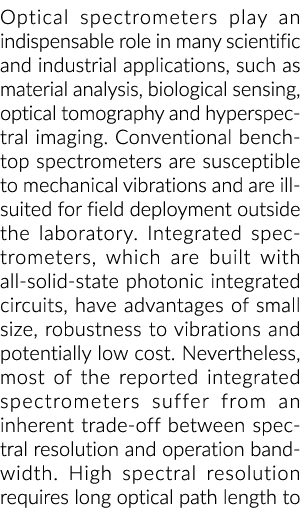 Optical spectrometers play an indispensable role in many scientific and industrial applications, such as material ana...