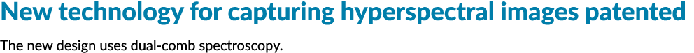New technology for capturing hyperspectral images patented The new design uses dual comb spectroscopy. 