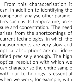 From this characterisation it can, in addition to identifying the compound, analyse other parameters such as its temp...