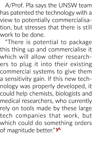 A/Prof. Pla says the UNSW team has patented the technology with a view to potentially commercialisation, but stresses...