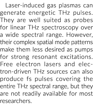 Laser induced gas plasmas can generate energetic THz pulses. They are well suited as probes for linear THz spectrosco...