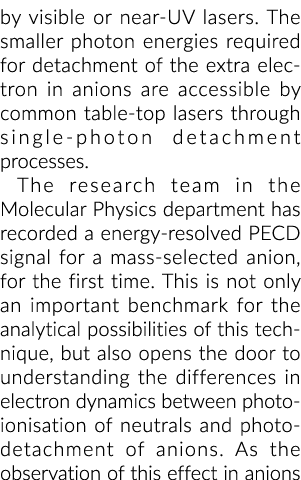 by visible or near UV lasers. The smaller photon energies required for detachment of the extra electron in anions are...
