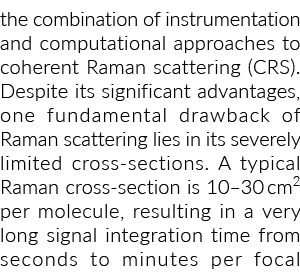 the combination of instrumentation and computational approaches to coherent Raman scattering (CRS). Despite its signi...