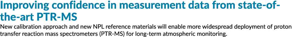 Improving confidence in measurement data from state of the art PTR MS New calibration approach and new NPL reference ...