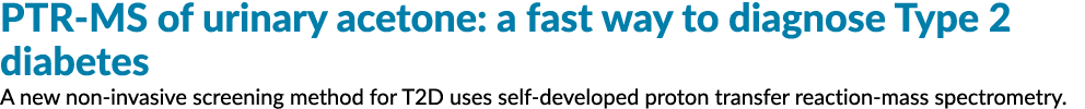 PTR MS of urinary acetone: a fast way to diagnose Type 2 diabetes A new non invasive screening method for T2D uses se...