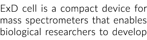 ExD cell is a compact device for mass spectrometers that enables biological researchers to develop 
