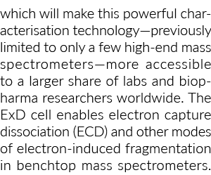 which will make this powerful characterisation technology—previously limited to only a few high end mass spectrometer...