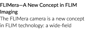 FLIMera—A New Concept in FLIM Imaging The FLIMera camera is a new concept in FLIM technology: a wide field 