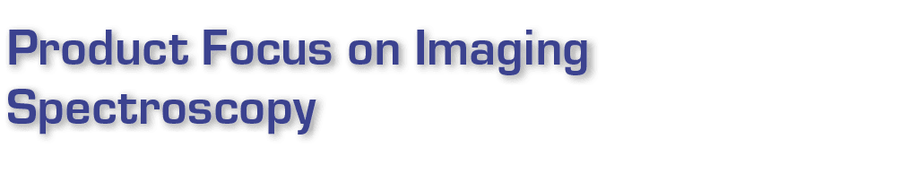 Product Focus on Imaging Spectroscopy